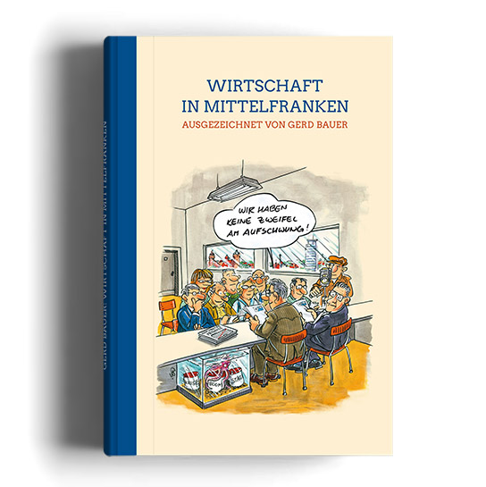 Gerd Bauer Wirtschaft in Mittelfranken – Gestaltung Hardcover Buch – Herausgeber IHK Nürnberg für Mittelfranken